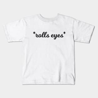 *rolls eyes* Kids T-Shirt